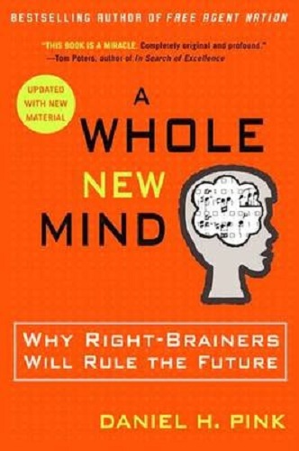 A Whole New Mind Why Right-Brainers Will Rule the Future